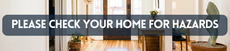 Please check your home for hazards